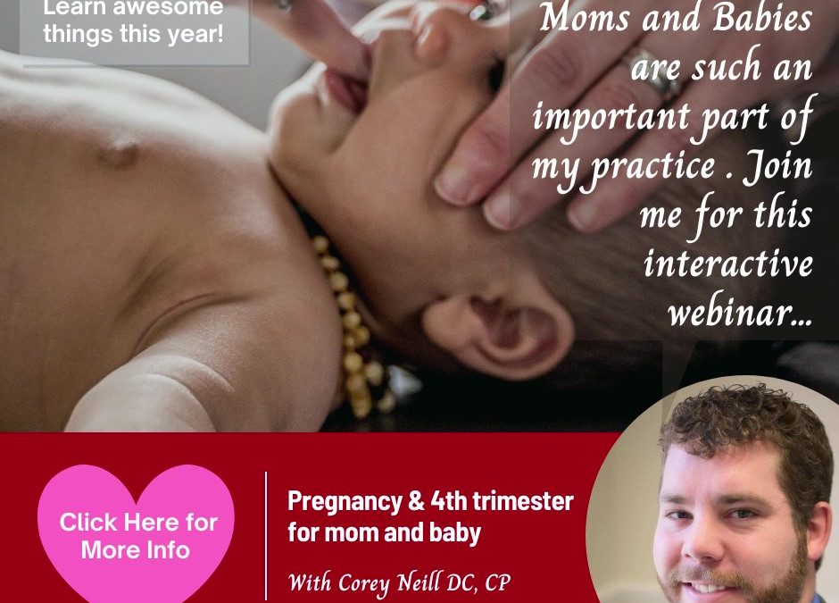 Pregnancy & 4th Trimester for Mom and Baby Webinar Series – Baby’s First Visit and Infant Exam – Corey Neill, DC, CP